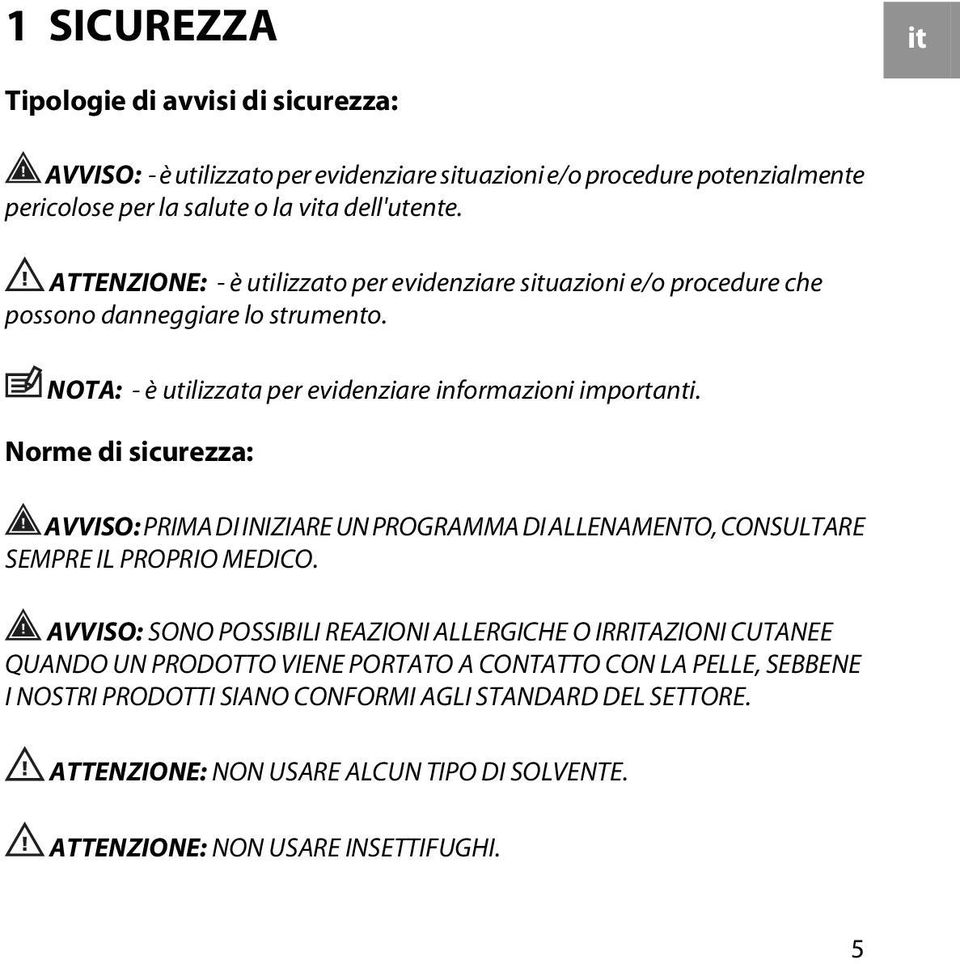 Norme di sicurezza: AVVISO: PRIMA DI INIZIARE UN PROGRAMMA DI ALLENAMENTO, CONSULTARE SEMPRE IL PROPRIO MEDICO.