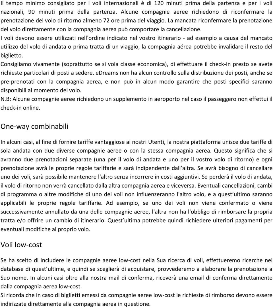 La mancata riconfermare la prenotazione del volo direttamente con la compagnia aerea può comportare la cancellazione.