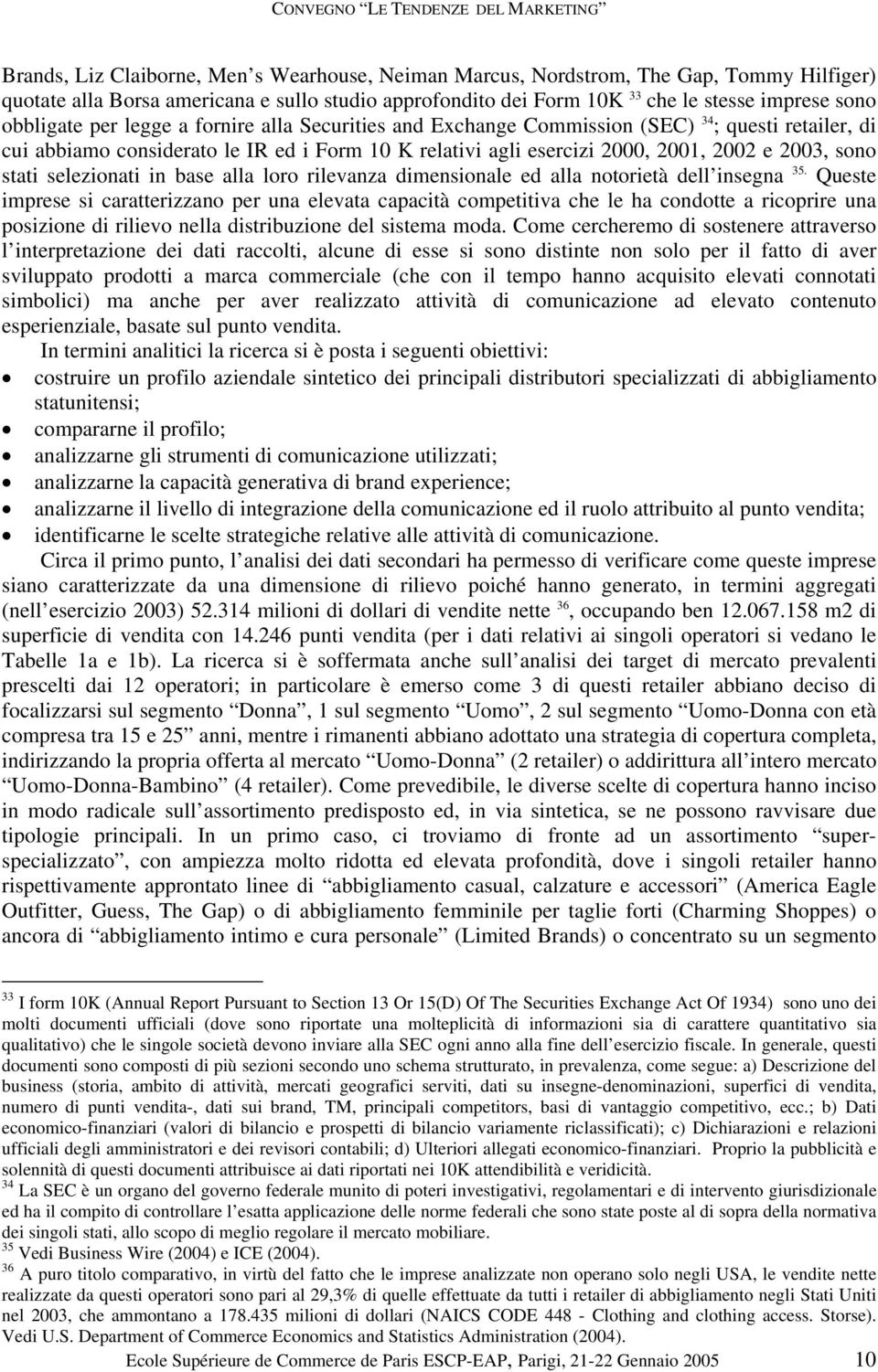 2000, 2001, 2002 e 2003, sono stati selezionati in base alla loro rilevanza dimensionale ed alla notorietà dell insegna 35.