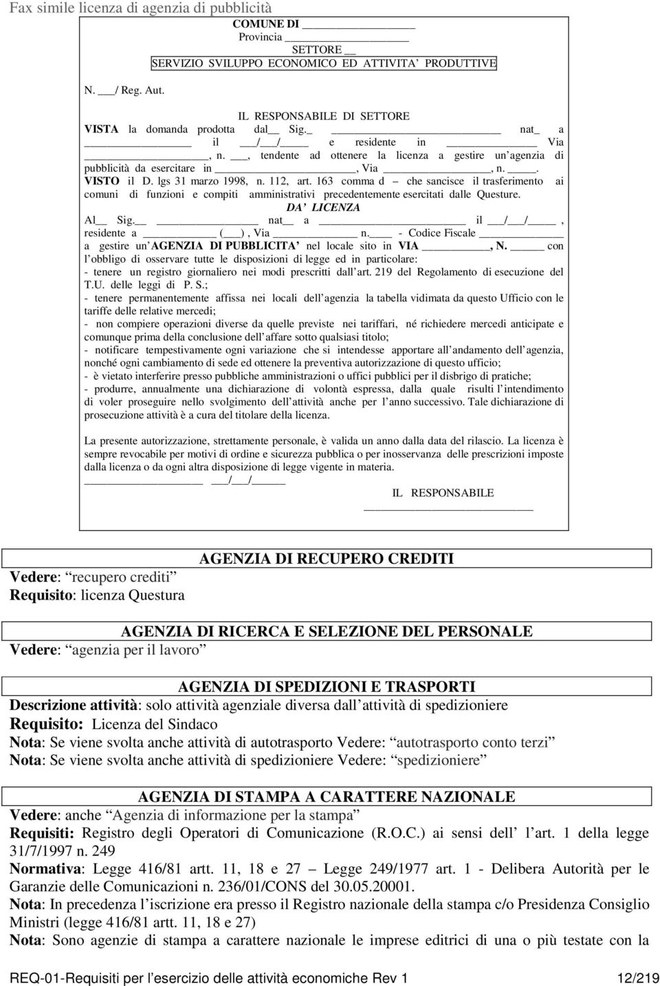 163 comma d che sancisce il trasferimento ai comuni di funzioni e compiti amministrativi precedentemente esercitati dalle Questure. DA LICENZA Al Sig. nat a il / /, residente a ( ), Via n.