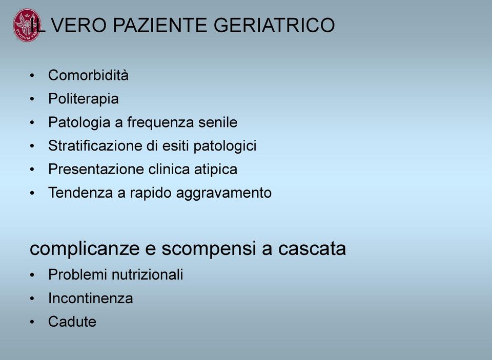 Presentazione clinica atipica Tendenza a rapido aggravamento