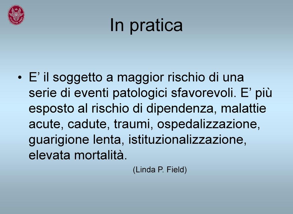 E più esposto al rischio di dipendenza, malattie acute, cadute,