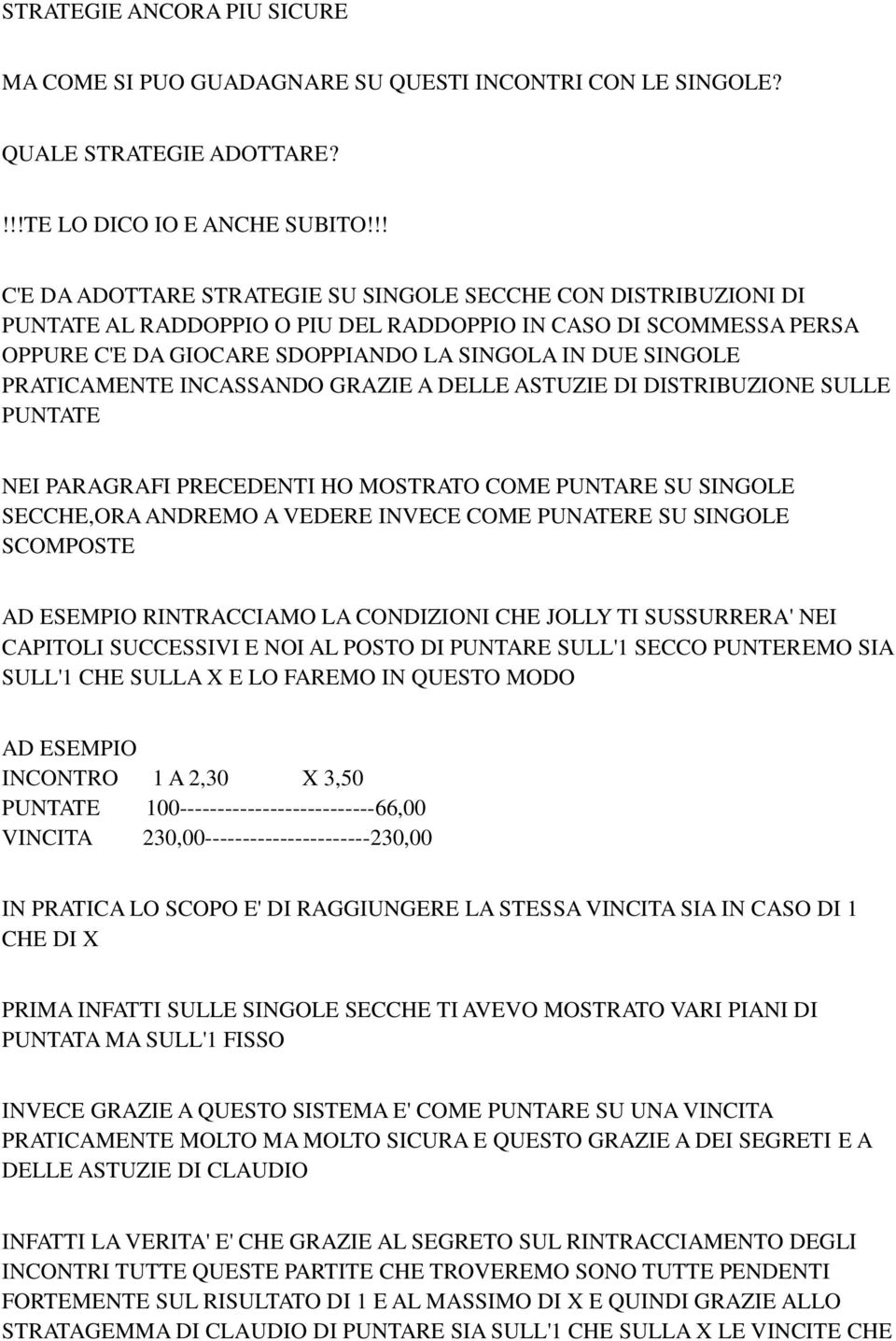 PRATICAMENTE INCASSANDO GRAZIE A DELLE ASTUZIE DI DISTRIBUZIONE SULLE PUNTATE NEI PARAGRAFI PRECEDENTI HO MOSTRATO COME PUNTARE SU SINGOLE SECCHE,ORA ANDREMO A VEDERE INVECE COME PUNATERE SU SINGOLE