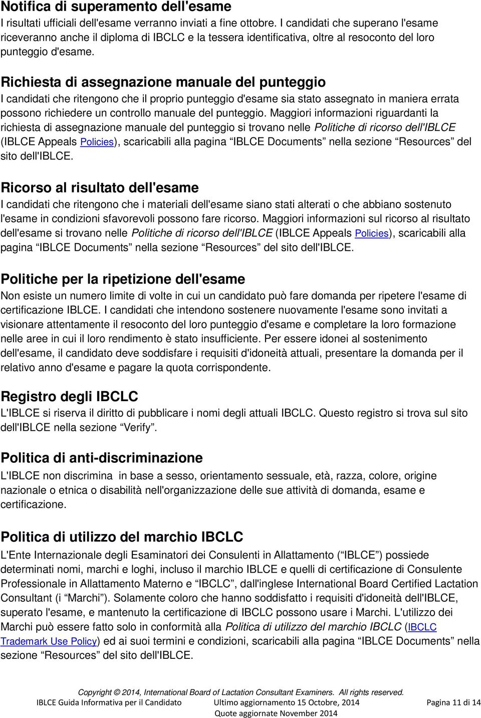 Richiesta di assegnazione manuale del punteggio I candidati che ritengono che il proprio punteggio d'esame sia stato assegnato in maniera errata possono richiedere un controllo manuale del punteggio.