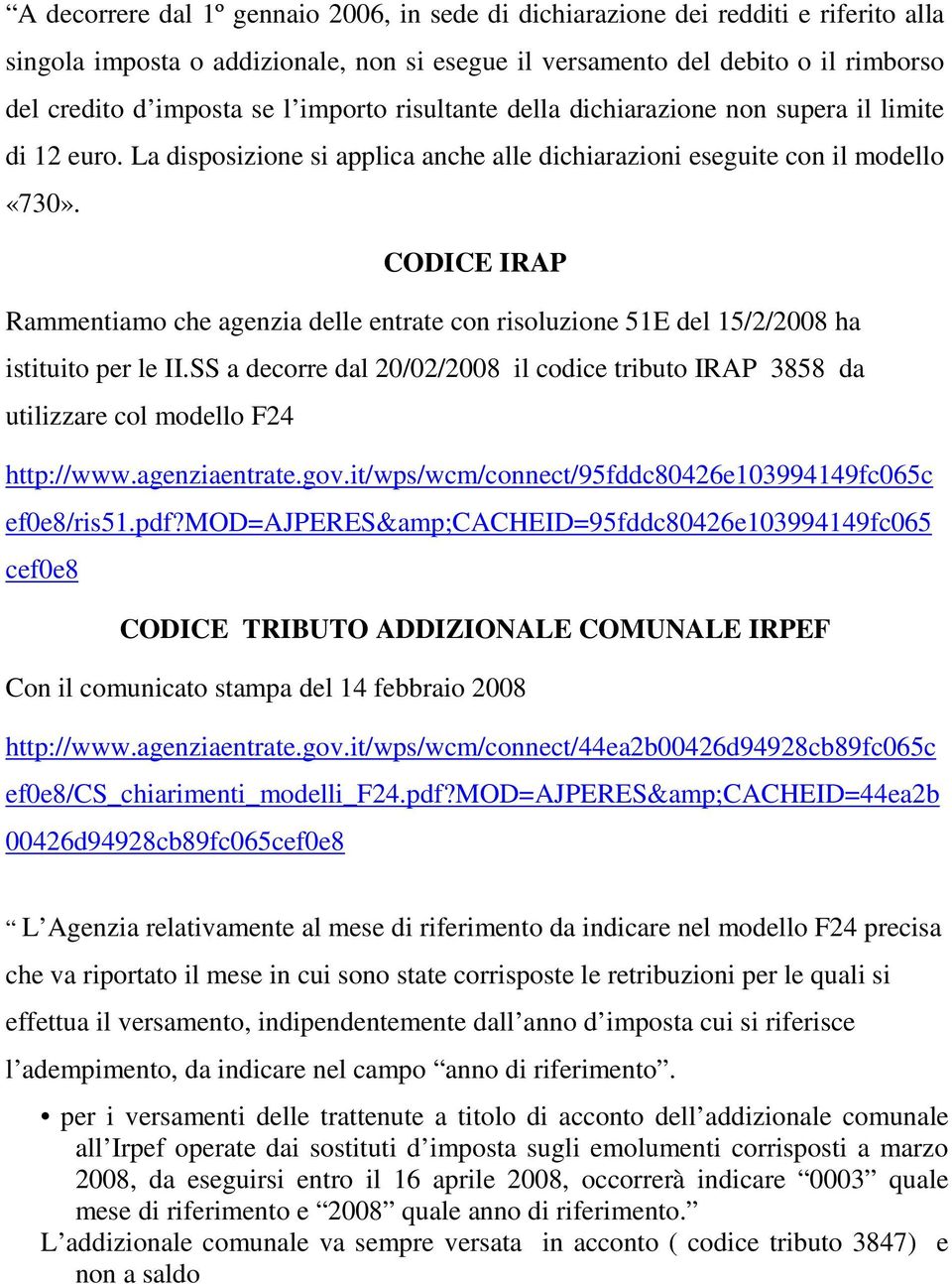 CODICE IRAP Rammentiamo che agenzia delle entrate con risoluzione 51E del 15/2/2008 ha istituito per le II.