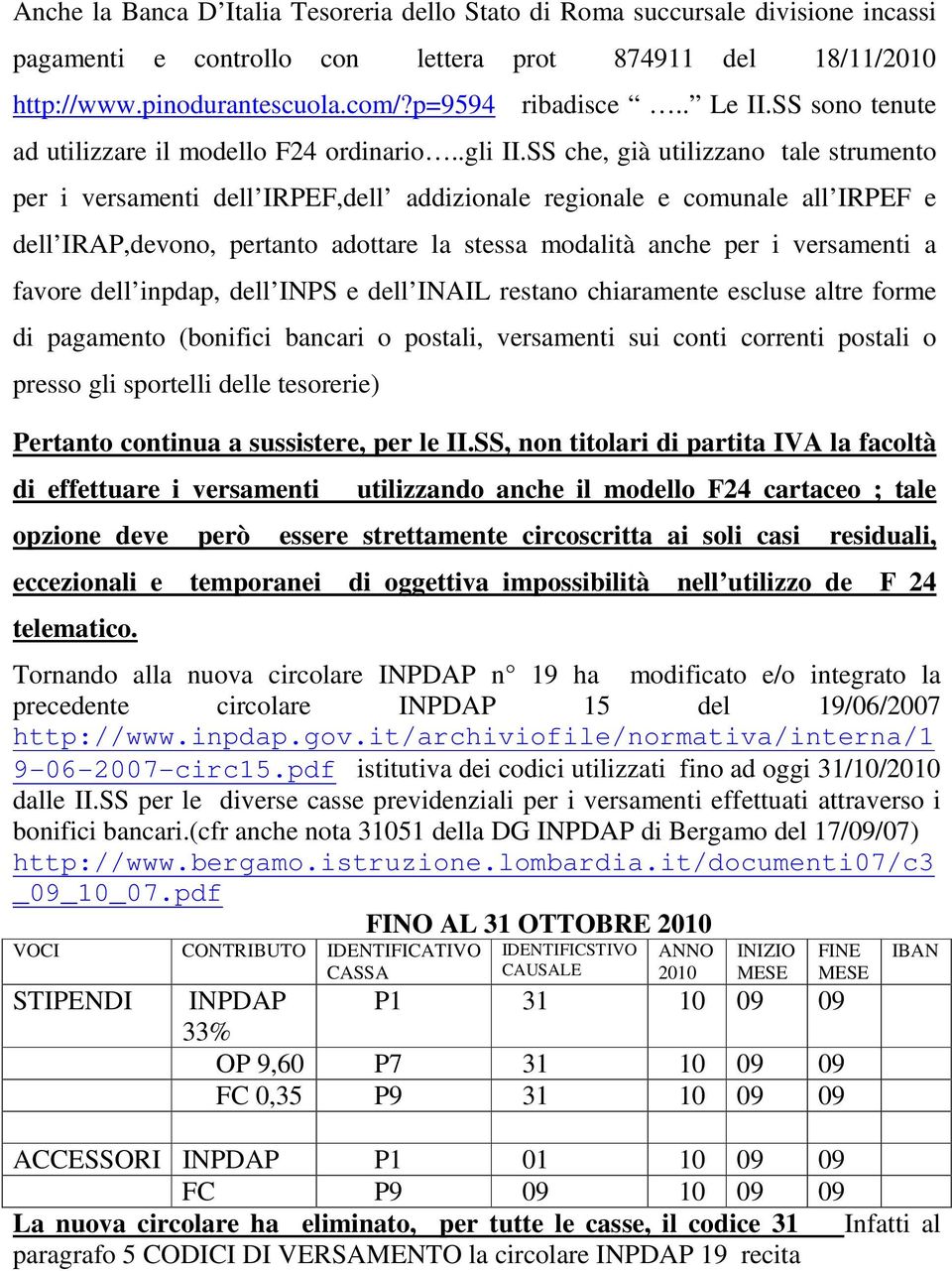 SS che, già utilizzano tale strumento per i versamenti dell IRPEF,dell addizionale regionale e comunale all IRPEF e dell IRAP,devono, pertanto adottare la stessa modalità anche per i versamenti a