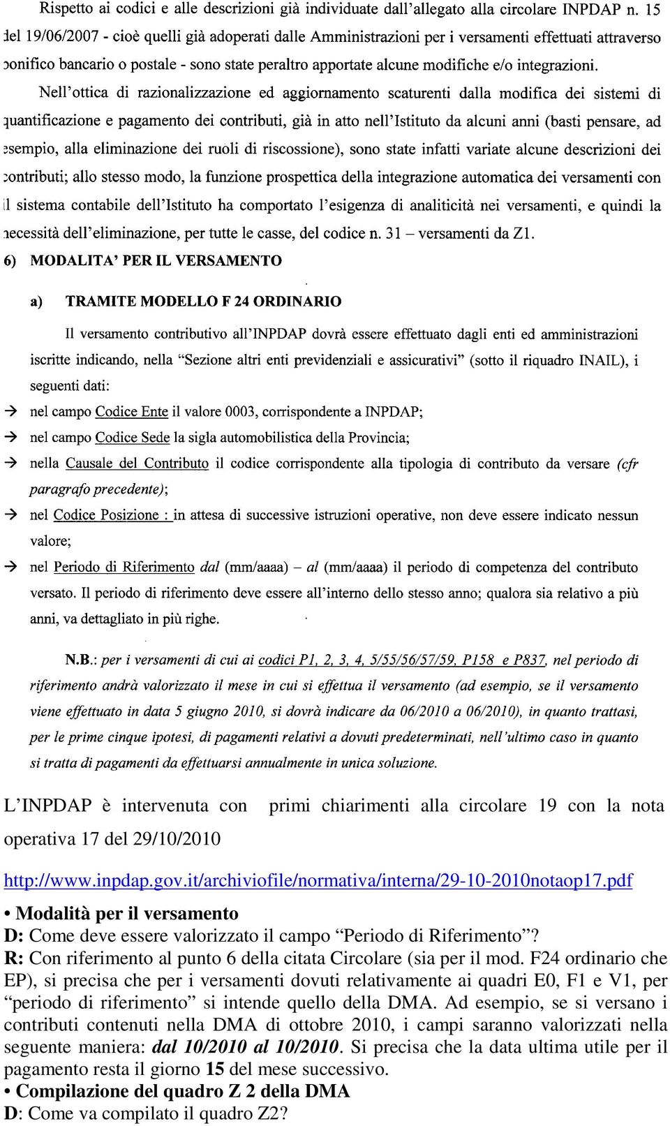 F24 ordinario che EP), si precisa che per i versamenti dovuti relativamente ai quadri E0, F1 e V1, per periodo di riferimento si intende quello della DMA.