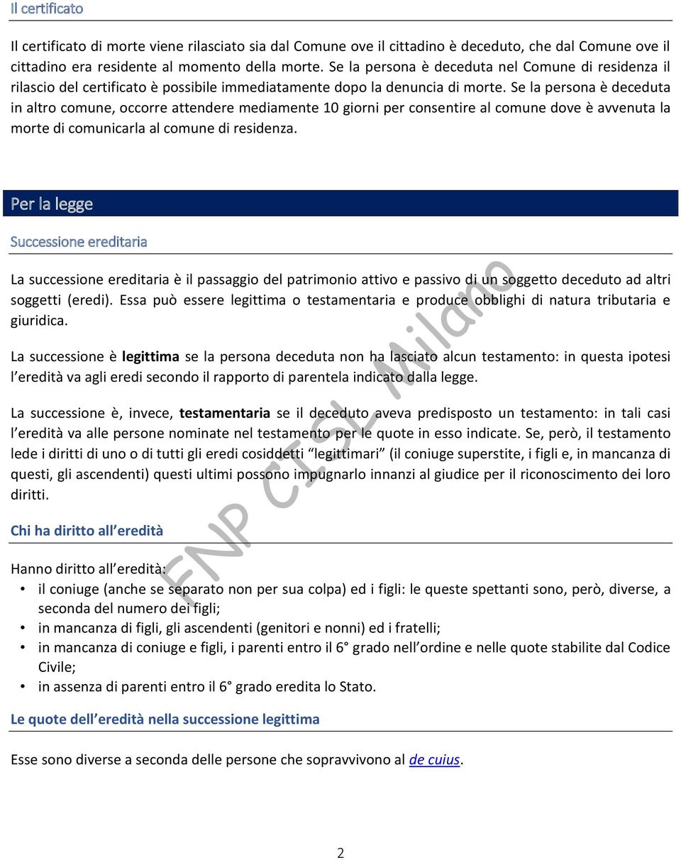 Se la persona è deceduta in altro comune, occorre attendere mediamente 10 giorni per consentire al comune dove è avvenuta la morte di comunicarla al comune di residenza.