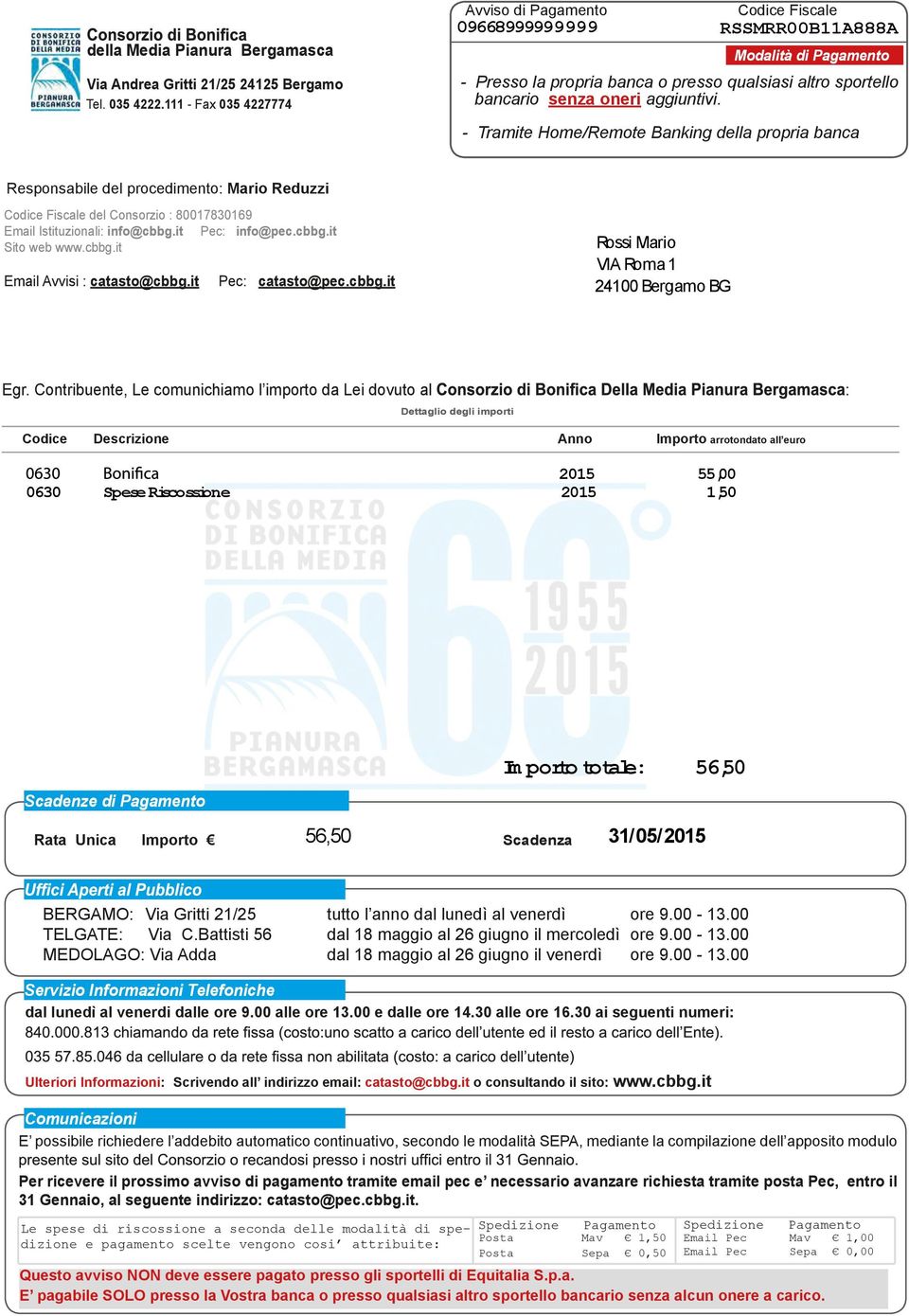 111 - Fax 035 4227774 - Tramite Home/Remote Banking della propria banca Responsabile del procedimento: Mario Reduzzi Codice Fiscale del Consorzio : 80017830169 Email Istituzionali: info@cbbg.