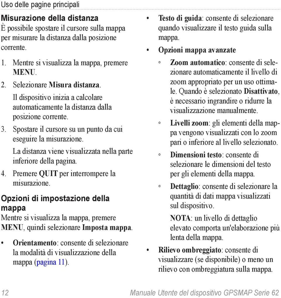 La distanza viene visualizzata nella parte inferiore della pagina. 4. Premere quit per interrompere la misurazione.