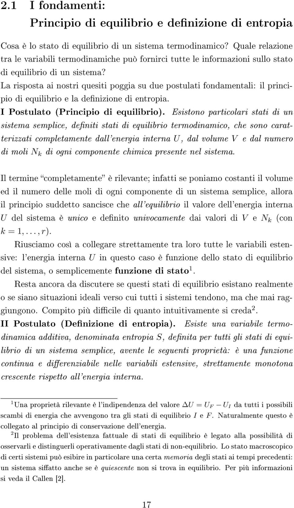 La risposta ai nostri quesiti poggia su due postulati fondamentali: il principio di equilibrio e la denizione di entropia. I Postulato (Principio di equilibrio).