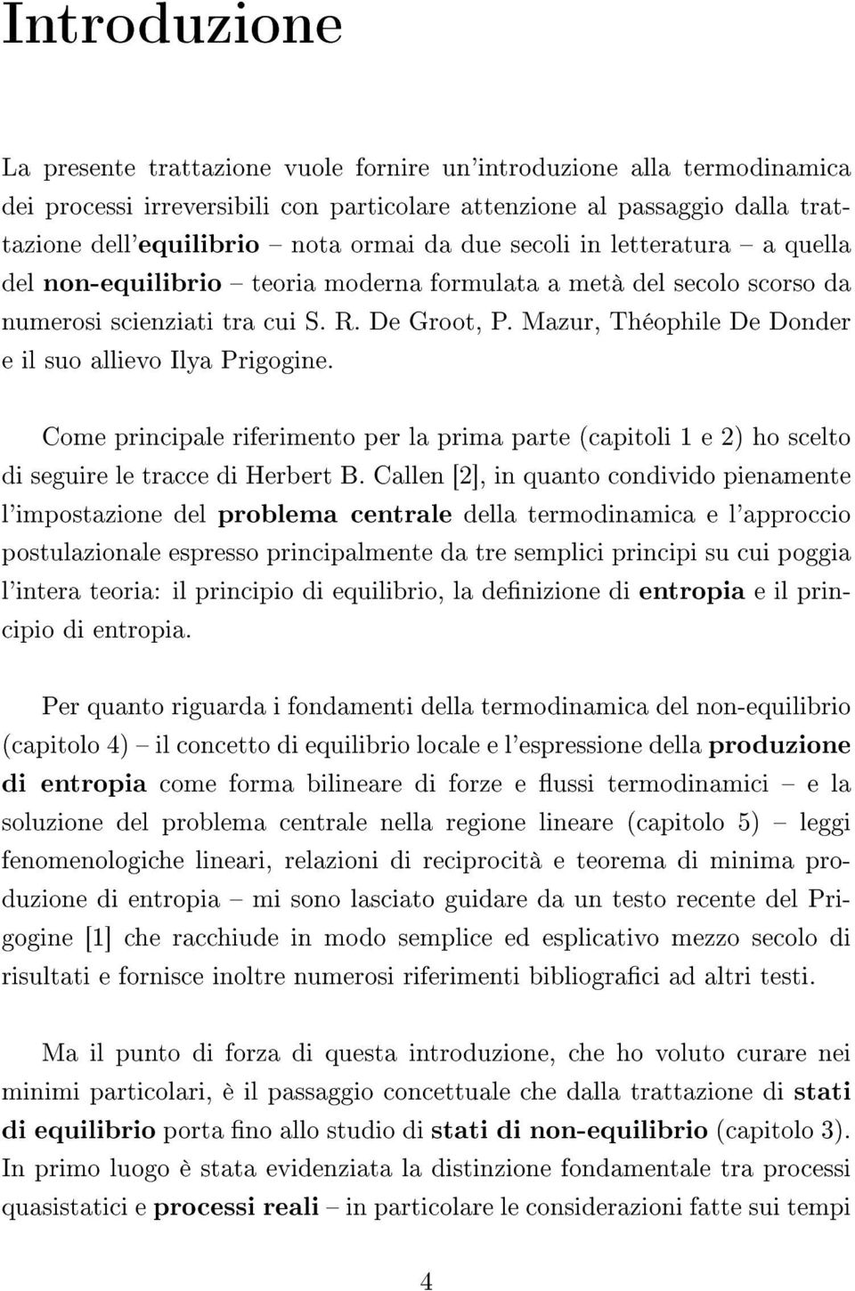 Mazur, Théophile De Donder e il suo allievo Ilya Prigogine. Come principale riferimento per la prima parte (capitoli 1 e 2) ho scelto di seguire le tracce di Herbert B.