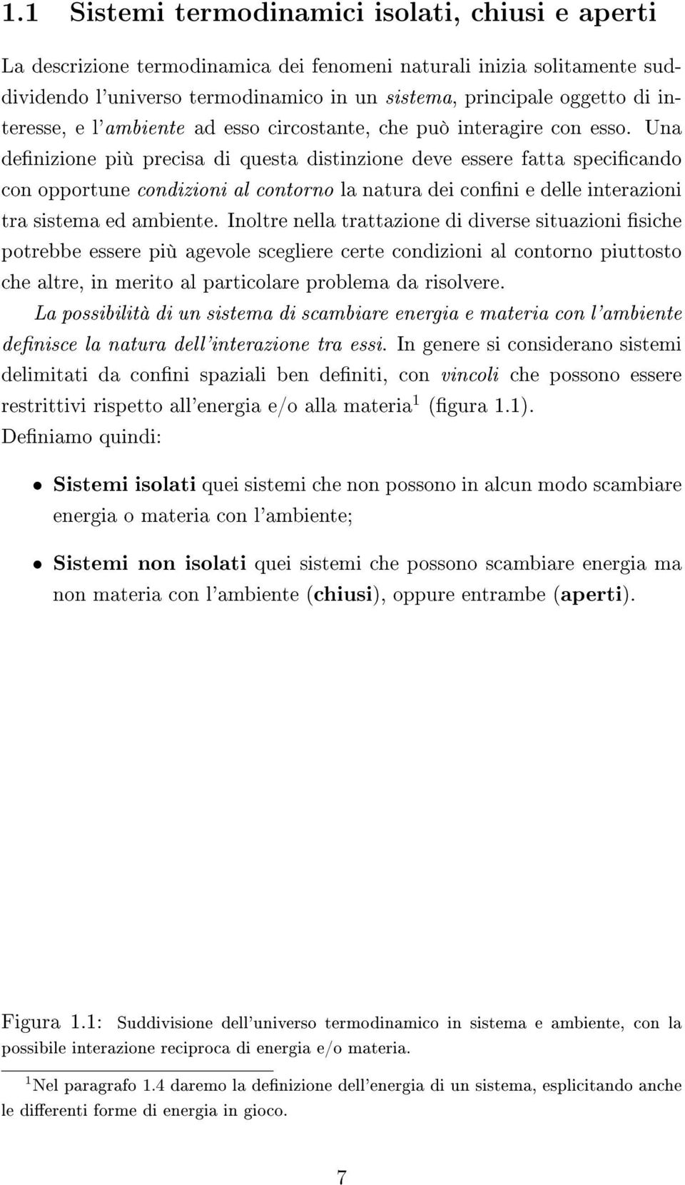 Una denizione più precisa di questa distinzione deve essere fatta specicando con opportune condizioni al contorno la natura dei conni e delle interazioni tra sistema ed ambiente.