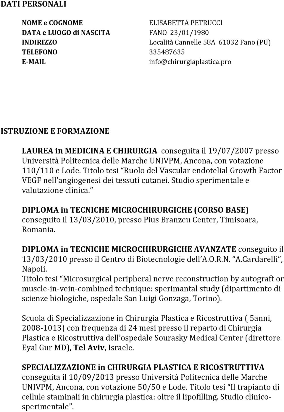 Titolo tesi Ruolo del Vascular endotelial Growth Factor VEGF nell angiogenesi dei tessuti cutanei. Studio sperimentale e valutazione clinica.