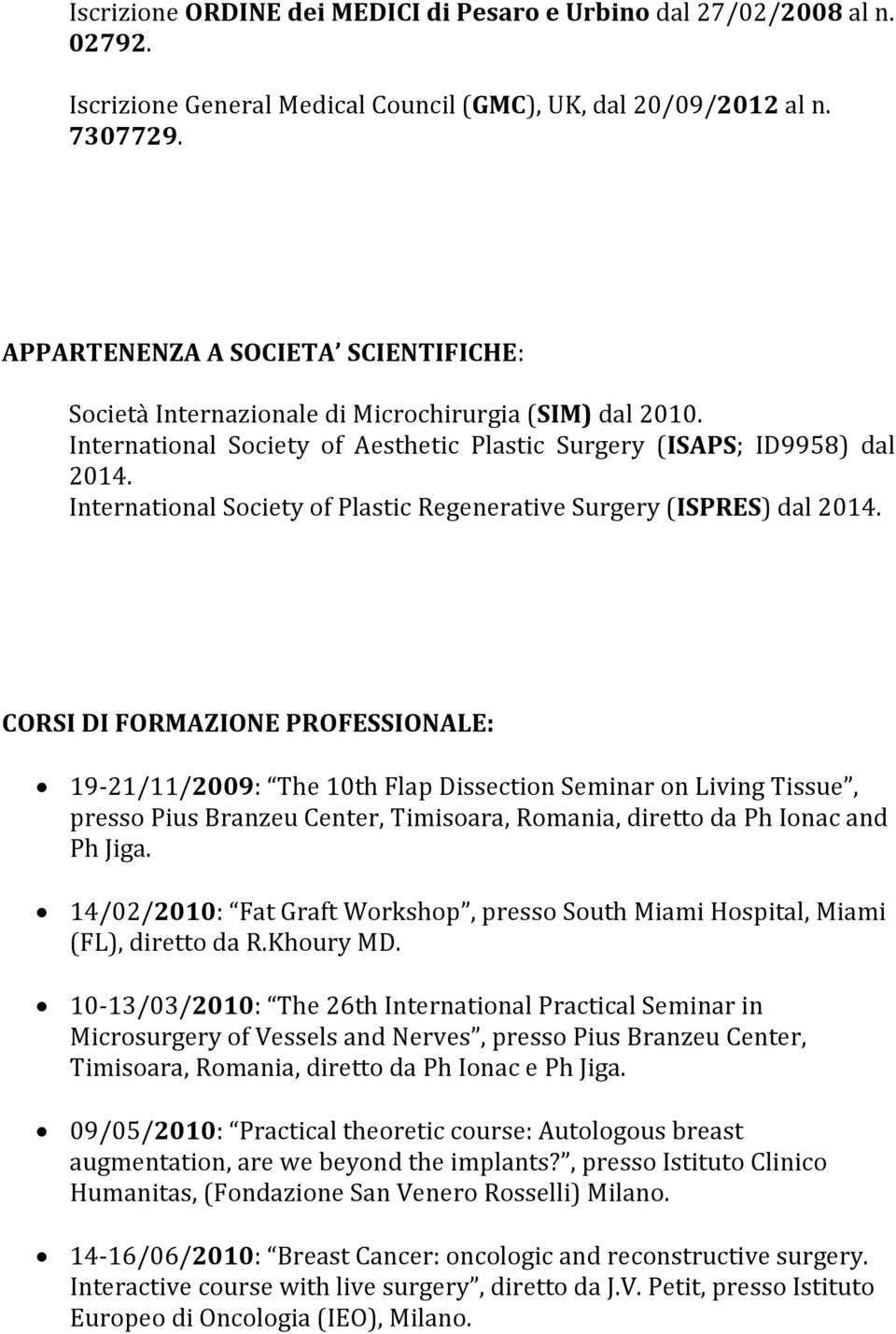 International Society of Plastic Regenerative Surgery (ISPRES) dal 2014.