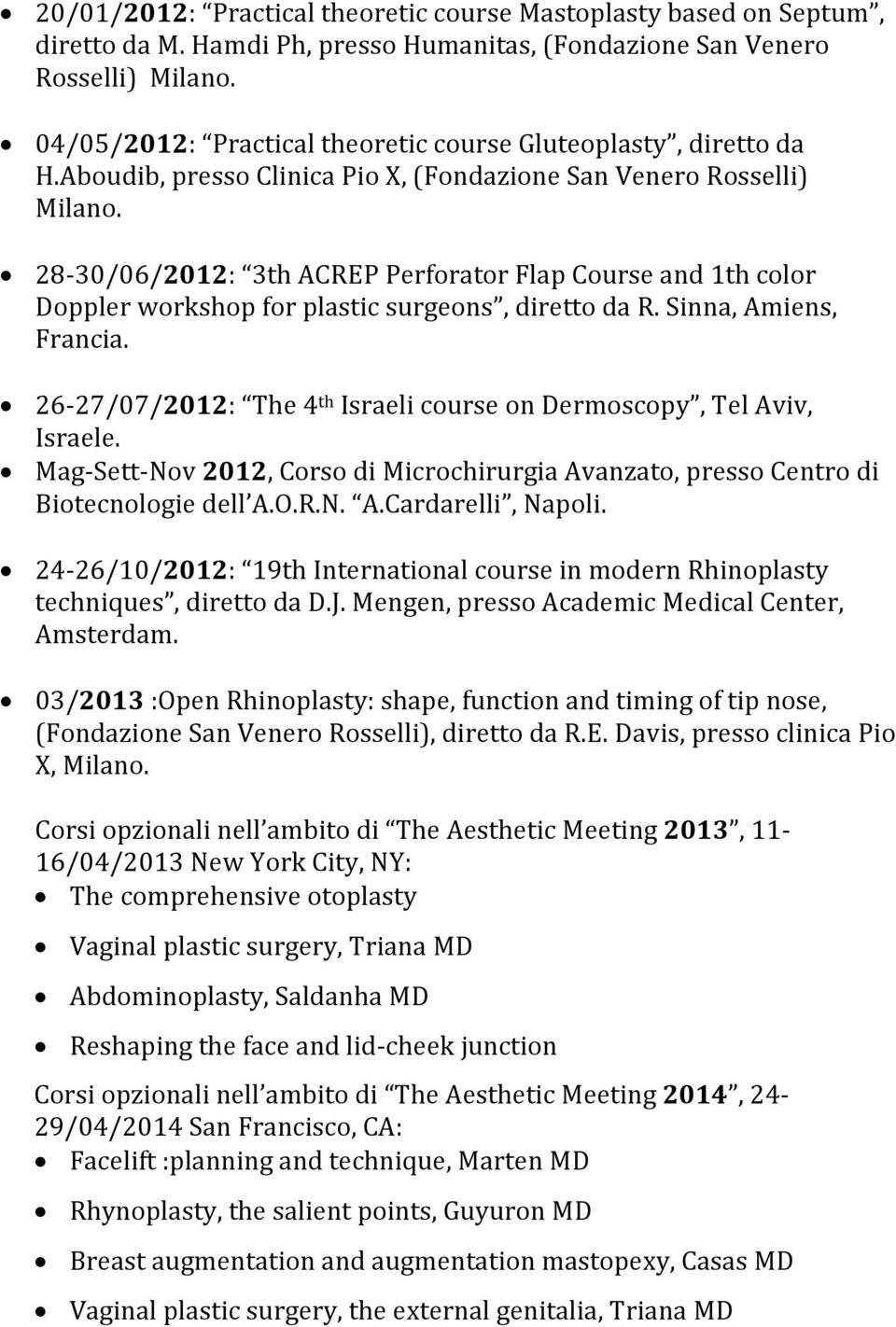 28-30/06/2012: 3th ACREP Perforator Flap Course and 1th color Doppler workshop for plastic surgeons, diretto da R. Sinna, Amiens, Francia.