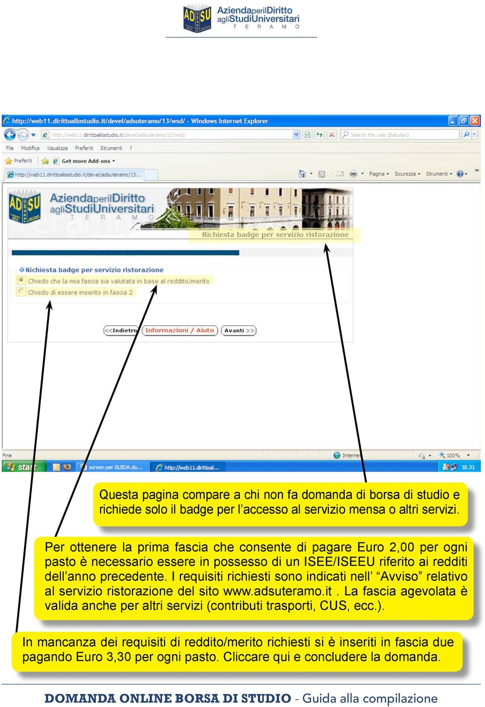 precedente. I requisiti richiesti sono indicati nell Avviso relativo al servizio ristorazione del sito www.adsuteramo.it. La fascia agevolata è valida anche per altri servizi (contributi trasporti, CUS, ecc.