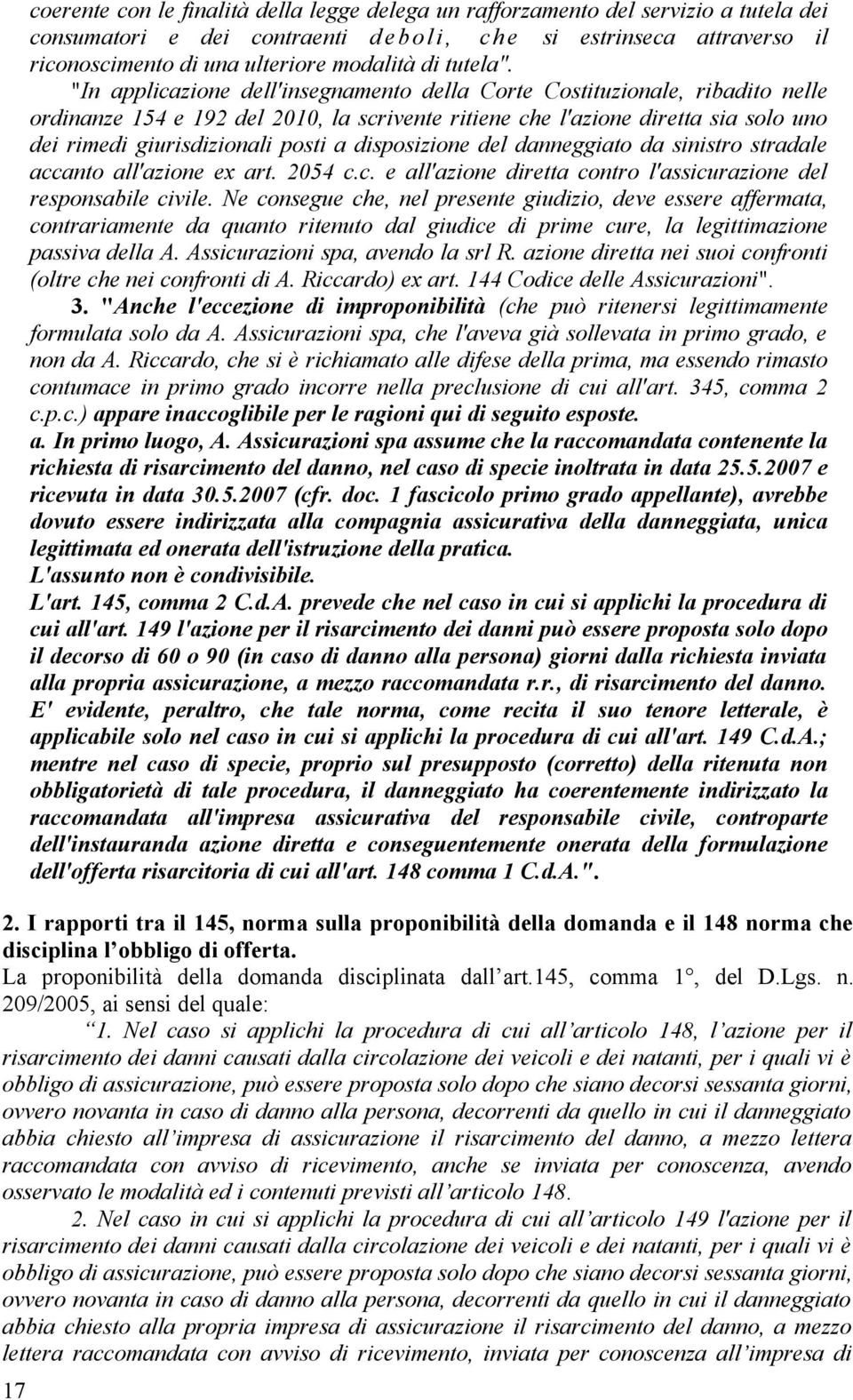 "In applicazione dell'insegnamento della Corte Costituzionale, ribadito nelle ordinanze 154 e 192 del 2010, la scrivente ritiene che l'azione diretta sia solo uno dei rimedi giurisdizionali posti a