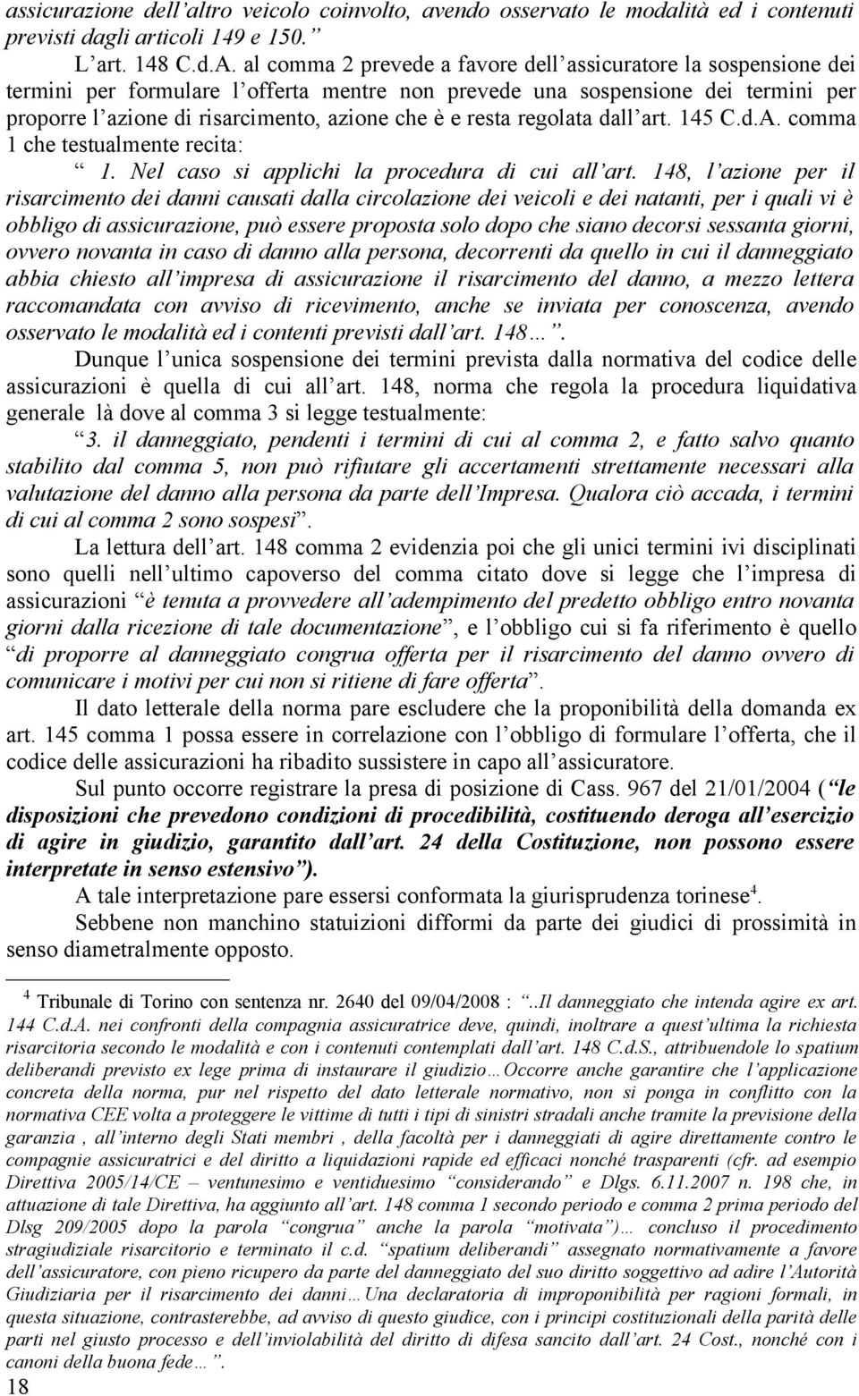 resta regolata dall art. 145 C.d.A. comma 1 che testualmente recita: 1. Nel caso si applichi la procedura di cui all art.