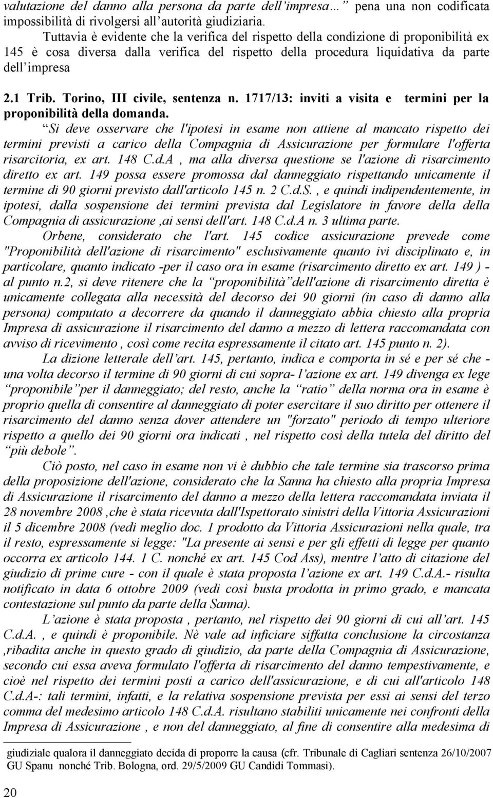 Torino, III civile, sentenza n. 1717/13: inviti a visita e termini per la proponibilità della domanda.