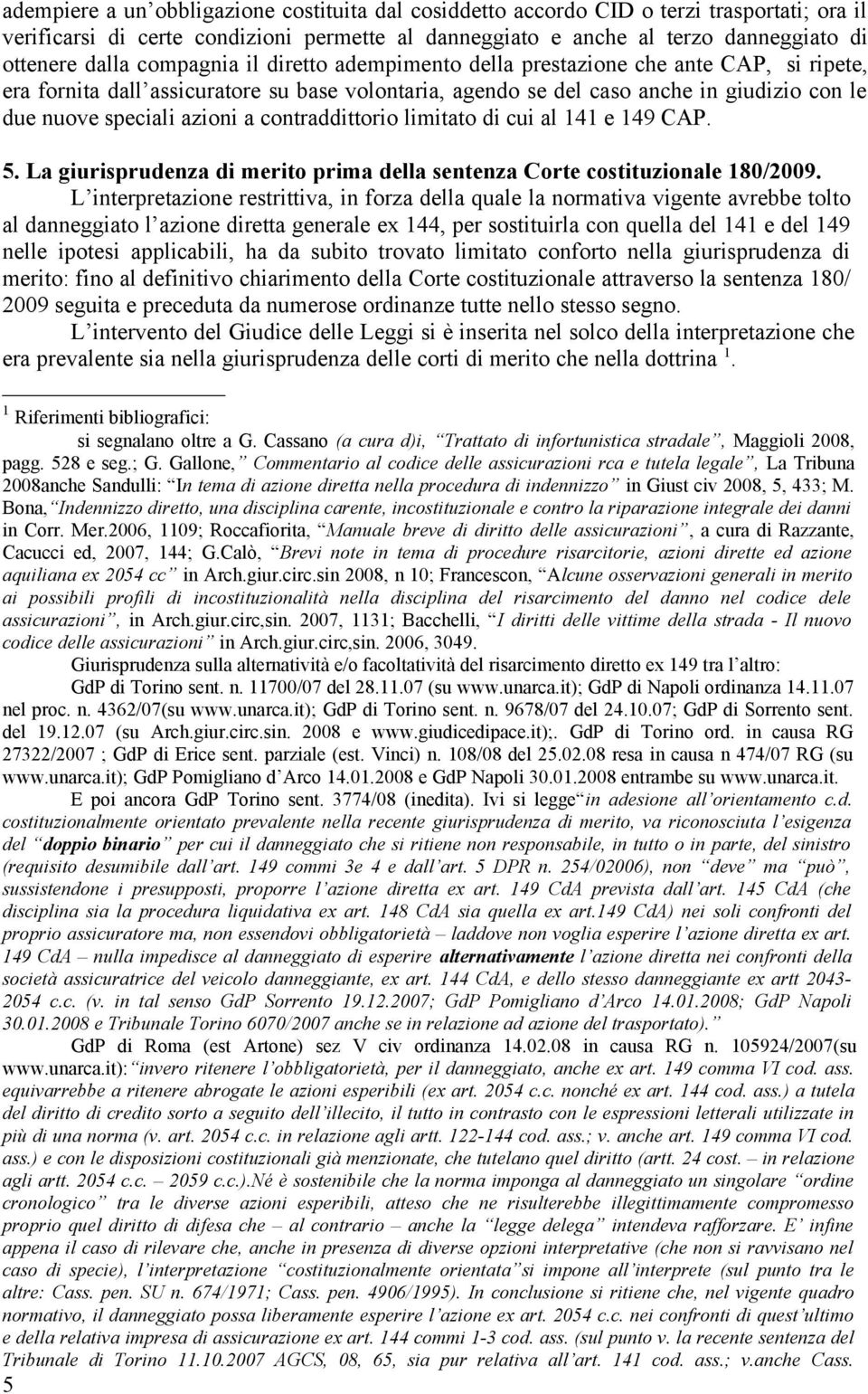 contraddittorio limitato di cui al 141 e 149 CAP. 5. La giurisprudenza di merito prima della sentenza Corte costituzionale 180/2009.