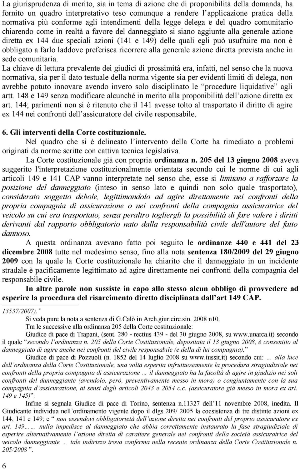 delle quali egli può usufruire ma non è obbligato a farlo laddove preferisca ricorrere alla generale azione diretta prevista anche in sede comunitaria.