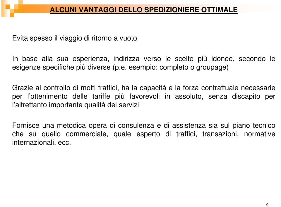 necessarie per l ottenimento delle tariffe più favorevoli in assoluto, senza discapito per l altrettanto importante qualità dei servizi Fornisce una