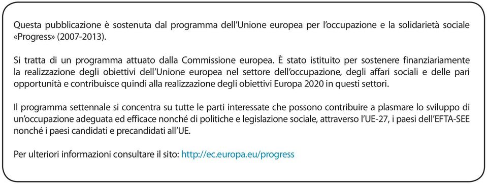 alla realizzazione degli obiettivi Europa 2020 in questi settori.