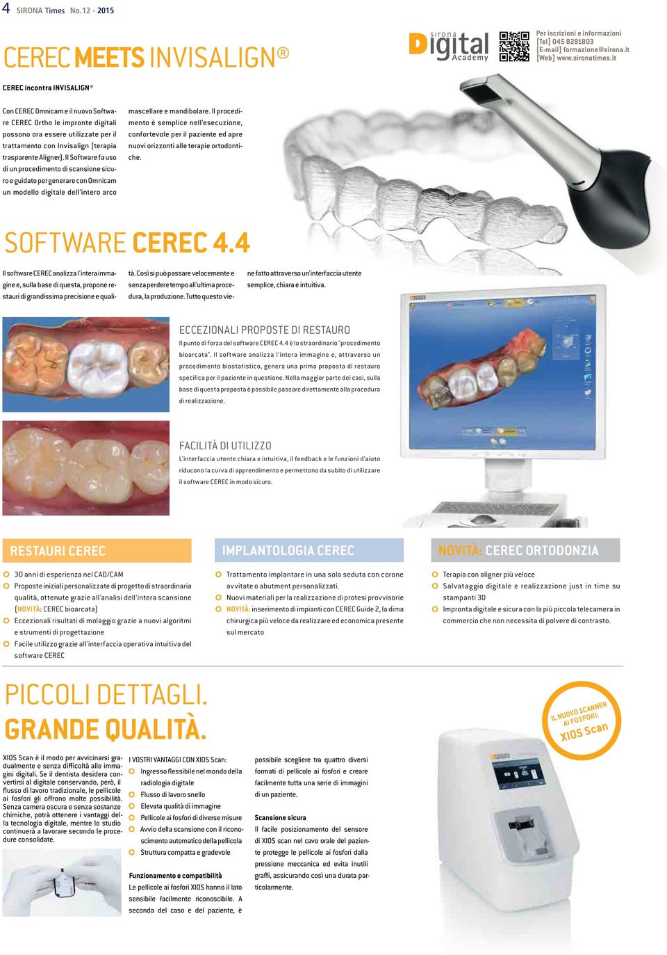 (terapia trasparente Aligner). Il Software fa uso di un procedimento di scansione sicuro e guidato per generare con Omnicam un modello digitale dell intero arco mascellare e mandibolare.