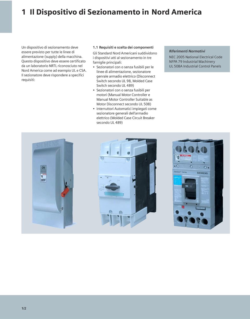 1 Requisiti e scelta dei componenti Gli Standard Nord Americani suddividono i dispositivi atti al sezionamento in tre famiglie principali: Sezionatori con o senza fusibili per le linee di