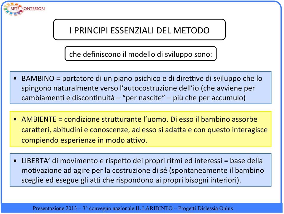 Di esso il bambino assorbe caraheri, abitudini e conoscenze, ad esso si adaha e con questo interagisce compiendo esperienze in modo aavo.