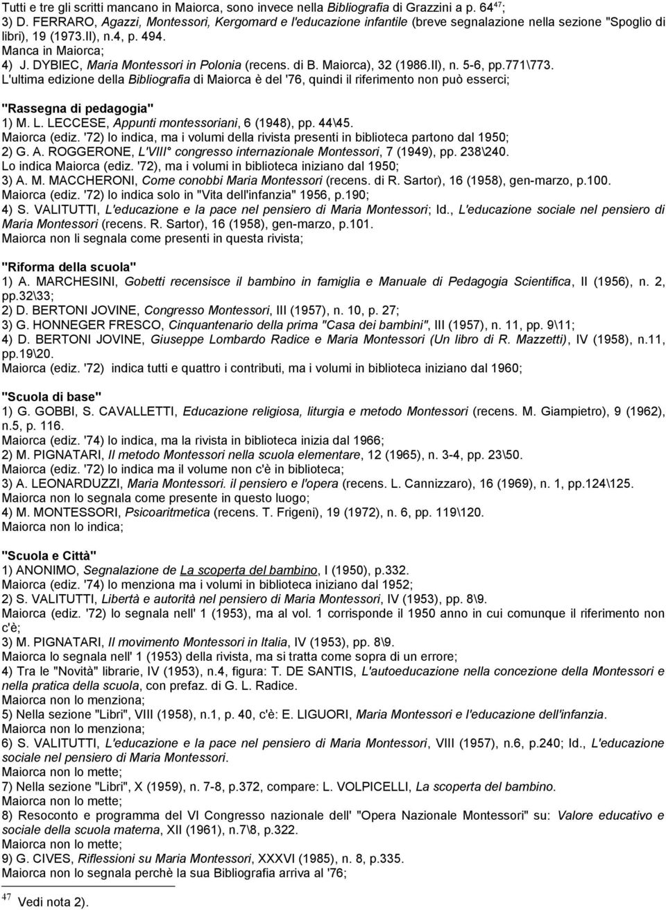 DYBIEC, Maria Montessori in Polonia (recens. di B. Maiorca), 32 (1986.II), n. 5-6, pp.771\773.