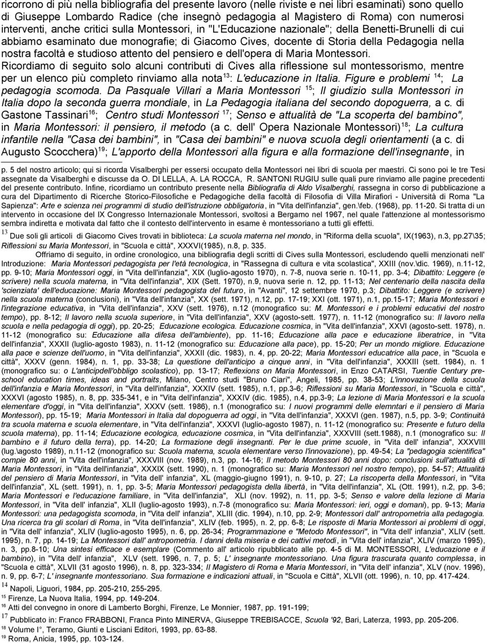 nostra facoltà e studioso attento del pensiero e dell'opera di Maria Montessori.