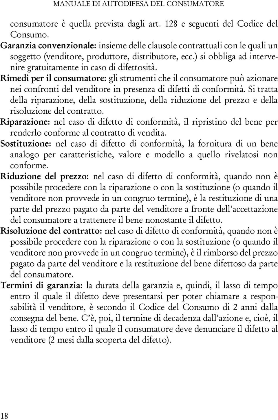 Rimedi per il consumatore: gli strumenti che il consumatore può azionare nei confronti del venditore in presenza di difetti di conformità.