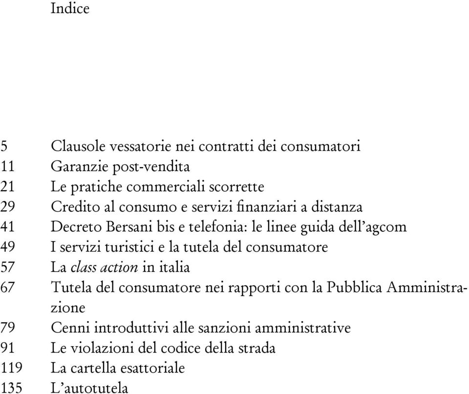 turistici e la tutela del consumatore 57 La class action in italia 67 Tutela del consumatore nei rapporti con la Pubblica