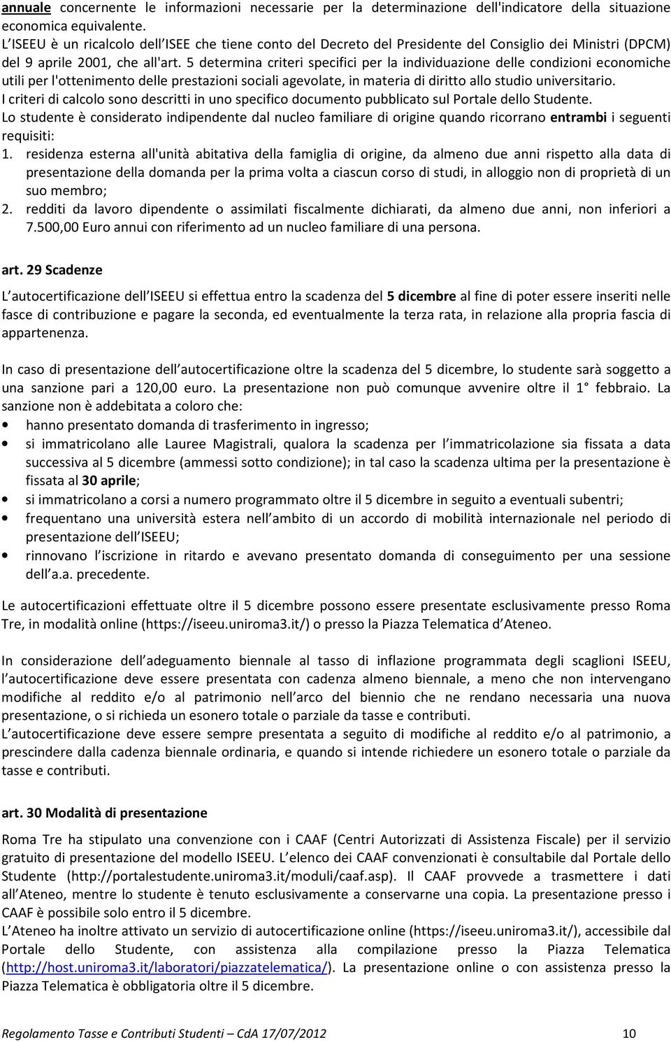 5 determina criteri specifici per la individuazione delle condizioni economiche utili per l'ottenimento delle prestazioni sociali agevolate, in materia di diritto allo studio universitario.