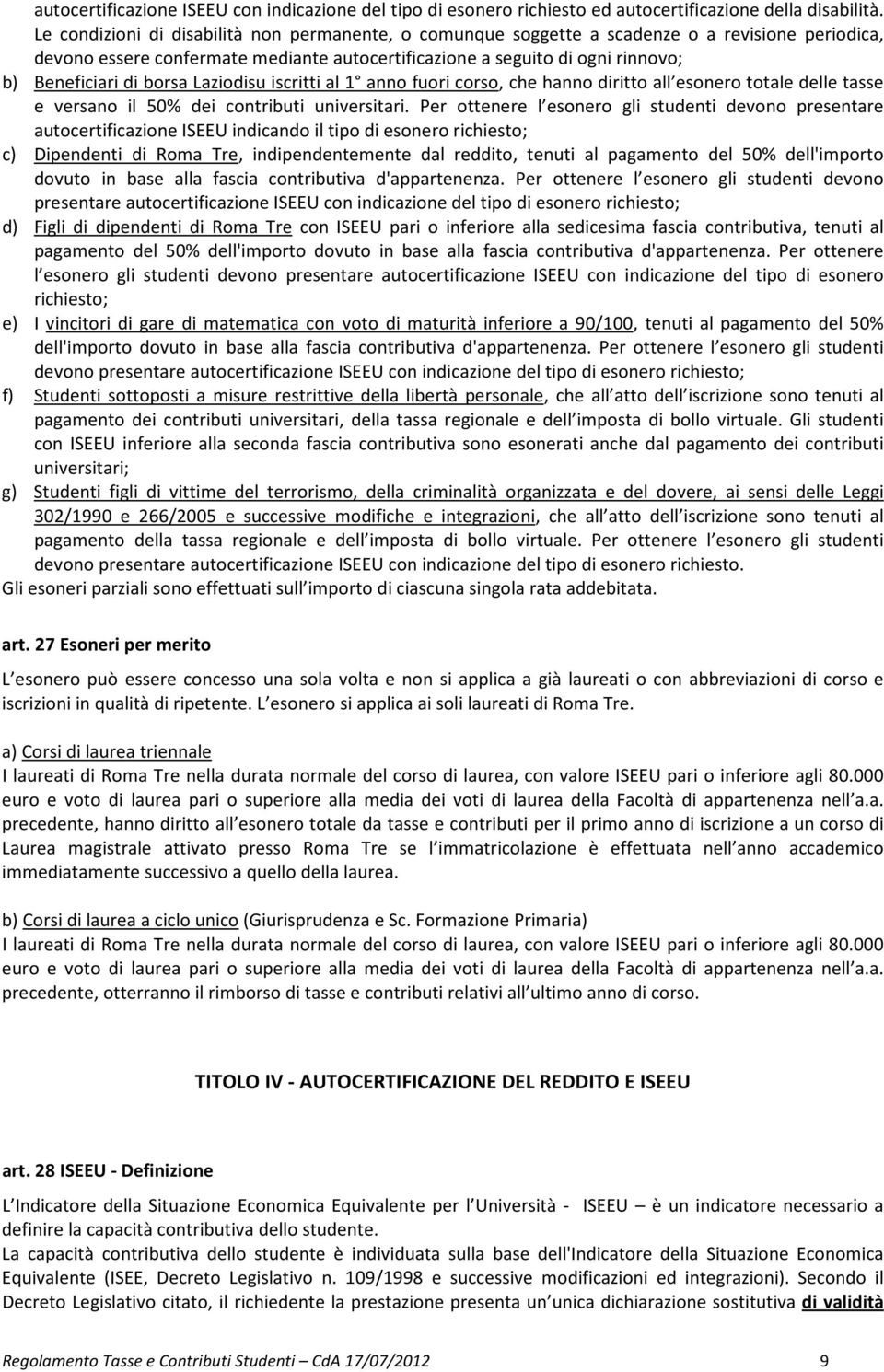 borsa Laziodisu iscritti al 1 anno fuori corso, che hanno diritto all esonero totale delle tasse e versano il 50% dei contributi universitari.