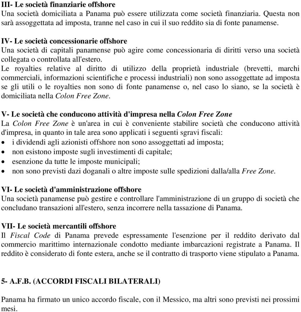 IV- Le società concessionarie offshore Una società di capitali panamense può agire come concessionaria di diritti verso una società collegata o controllata all'estero.