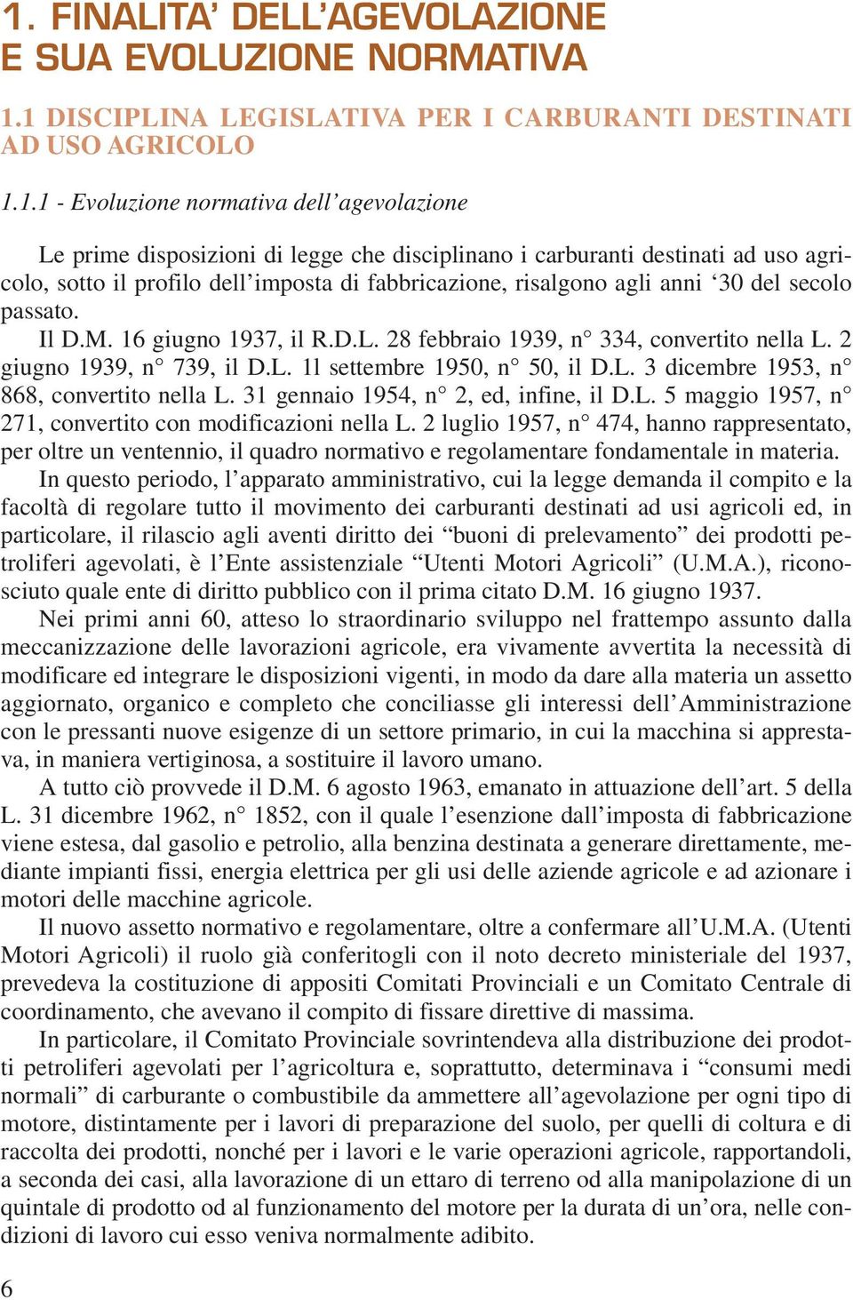 28 febbraio 1939, n 334, convertito nella L. 2 giugno 1939, n 739, il D.L. 1l settembre 1950, n 50, il D.L. 3 dicembre 1953, n 868, convertito nella L. 31 gennaio 1954, n 2, ed, infine, il D.L. 5 maggio 1957, n 271, convertito con modificazioni nella L.