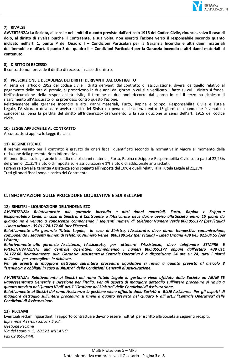 1, punto P del Quadro I Condizioni Particolari per la Garanzia Incendio e altri danni materiali dell Immobile e all art.