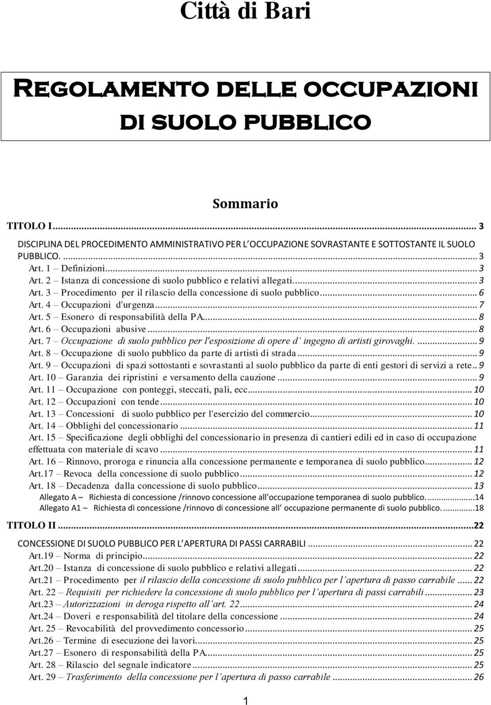 .. 7 Art. 5 Esonero di responsabilità della PA... 8 Art. 6 Occupazioni abusive... 8 Art. 7 Occupazione di suolo pubblico per l'esposizione di opere d ingegno di artisti girovaghi.... 9 Art.