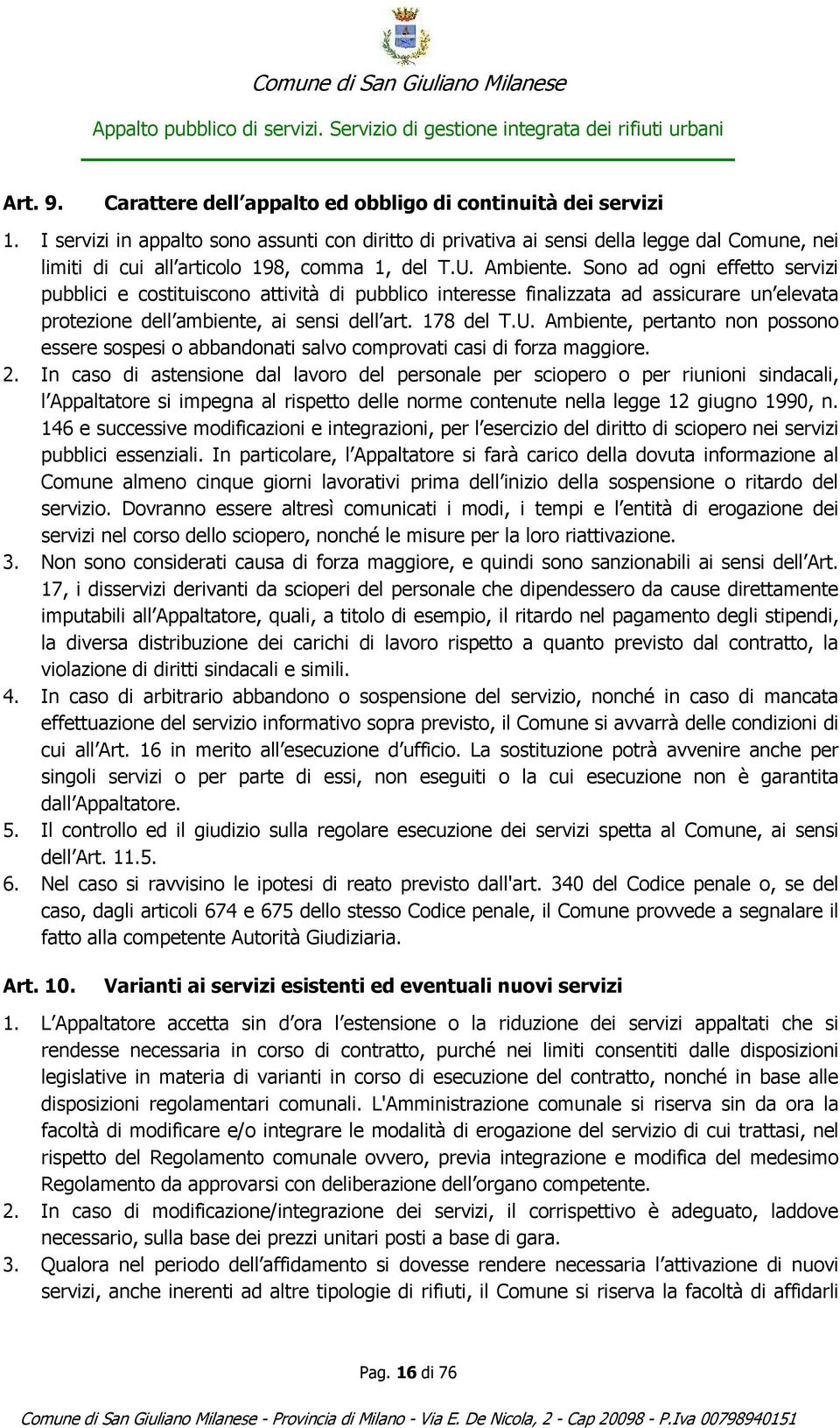 Sono ad ogni effetto servizi pubblici e costituiscono attività di pubblico interesse finalizzata ad assicurare un elevata protezione dell ambiente, ai sensi dell art. 178 del T.U.