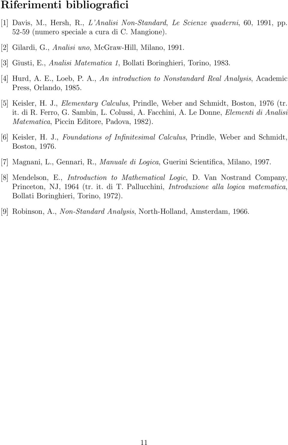 [5] Keisler, H. J., Elementary Calculus, Prindle, Weber and Schmidt, Boston, 1976 (tr. it. di R. Ferro, G. Sambin, L. Colussi, A. Facchini, A.
