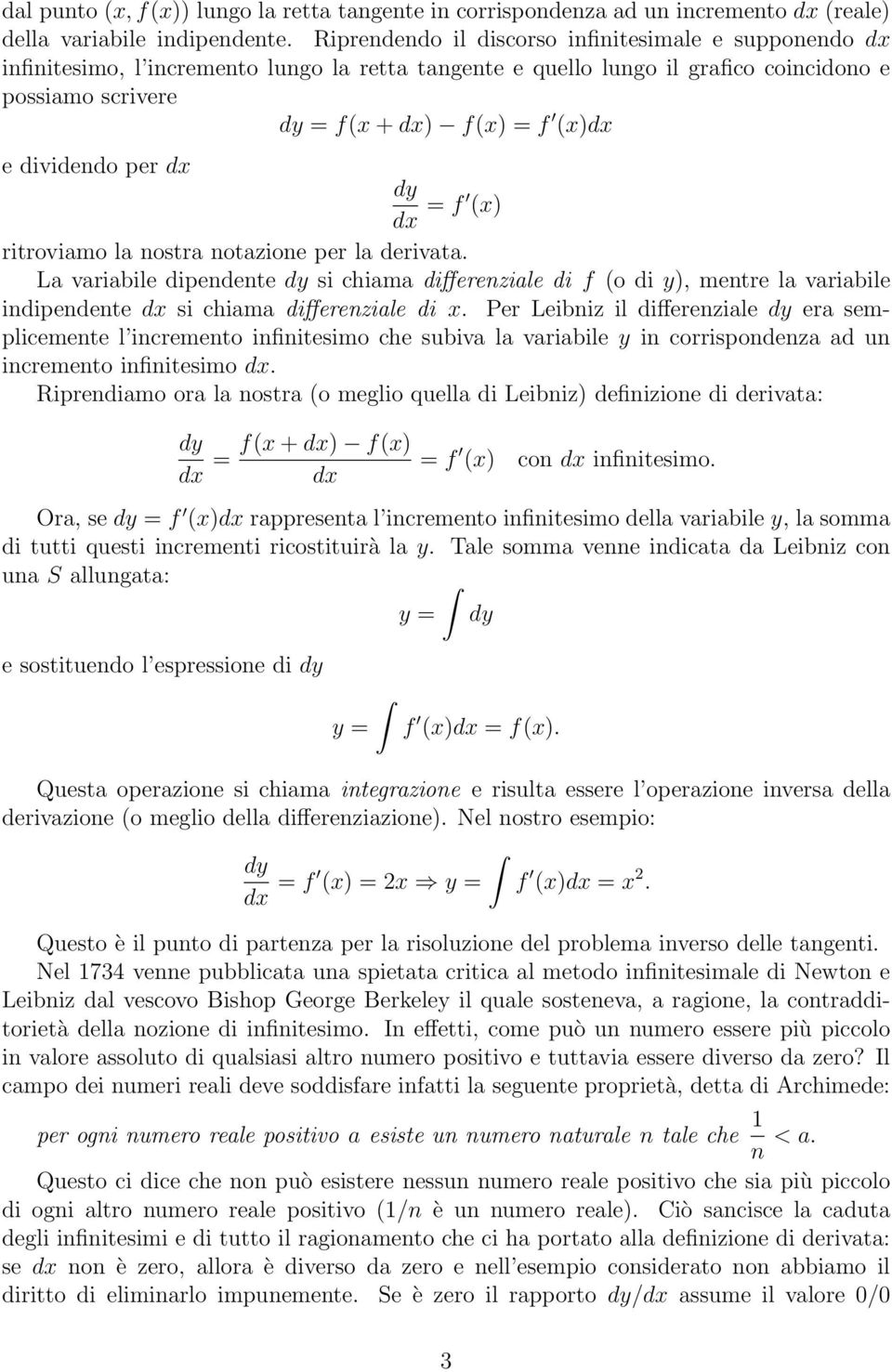 = f (x) ritroviamo la nostra notazione per la derivata. La variabile dipendente si chiama differenziale di f (o di y), mentre la variabile indipendente si chiama differenziale di x.