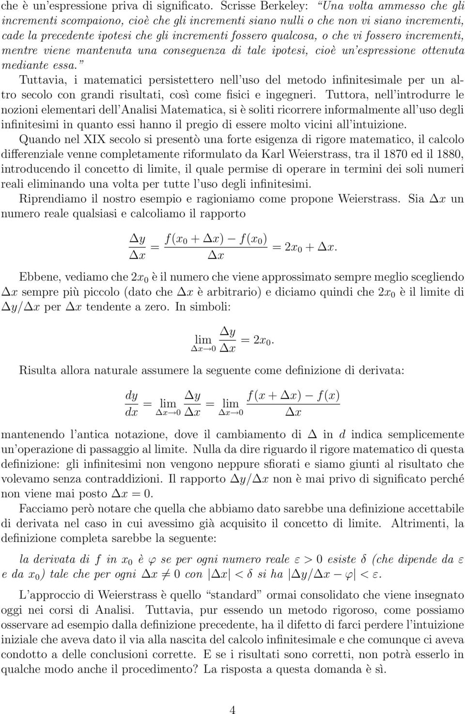 che vi fossero incrementi, mentre viene mantenuta una conseguenza di tale ipotesi, cioè un espressione ottenuta mediante essa.