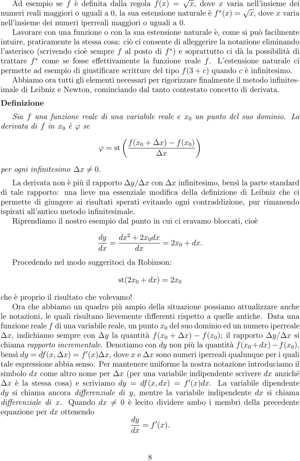 Lavorare con una funzione o con la sua estensione naturale è, come si può facilmente intuire, praticamente la stessa cosa: ciò ci consente di alleggerire la notazione eliminando l asterisco