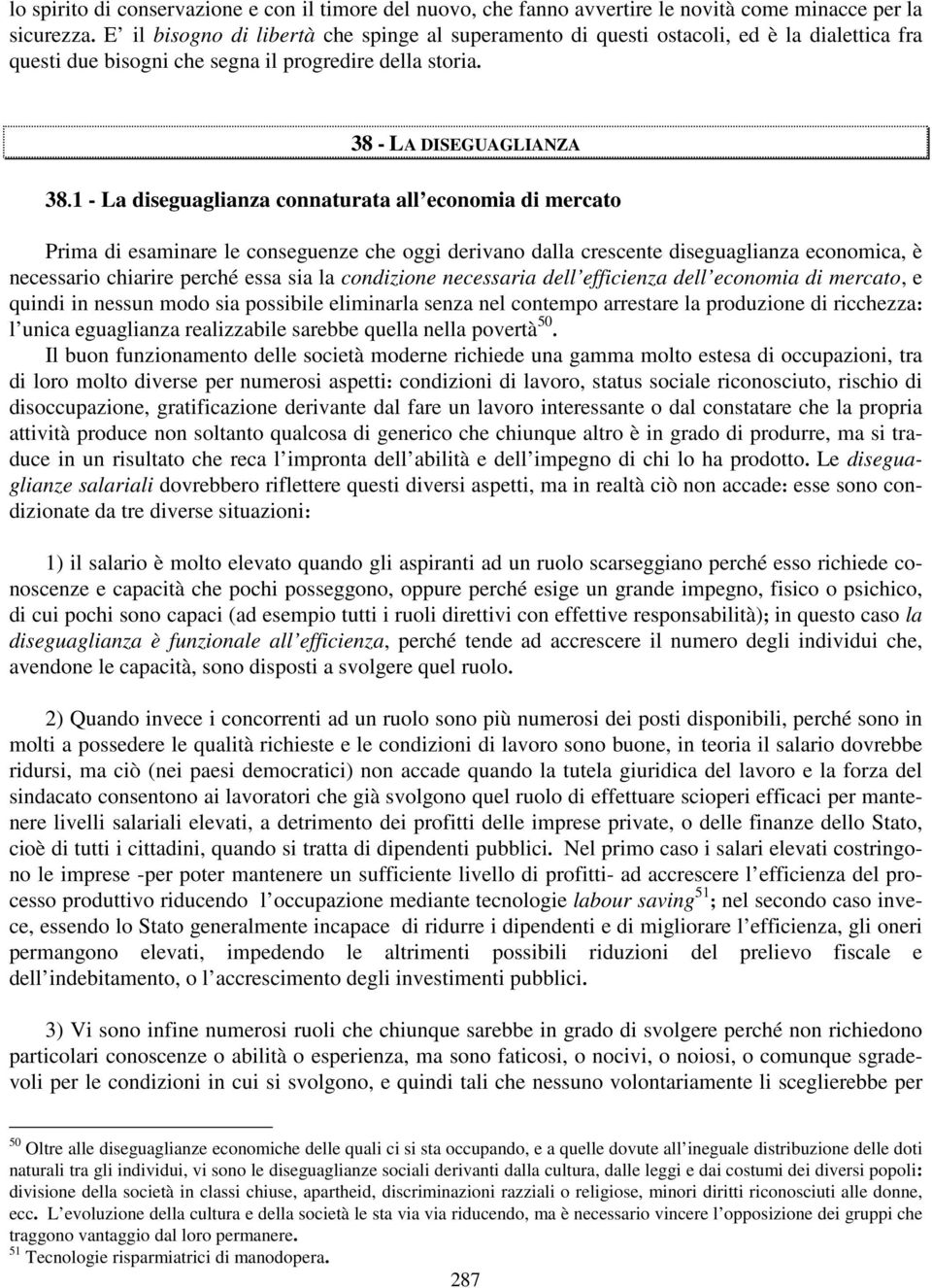 1 - La diseguaglianza connaturata all economia di mercato Prima di esaminare le conseguenze che oggi derivano dalla crescente diseguaglianza economica, è necessario chiarire perché essa sia la