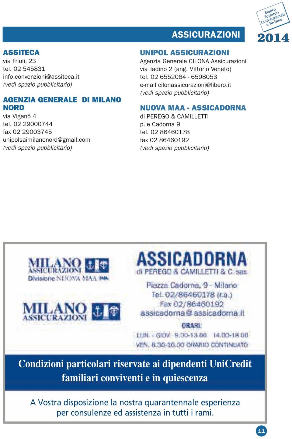 Vittorio Veneto) tel. 02 6552064-6598053 e-mail cilonassicurazioni@libero.it NUOVA MAA - ASSICADORNA di PEREGO & CAMILLETTI p.le Cadorna 9 tel.