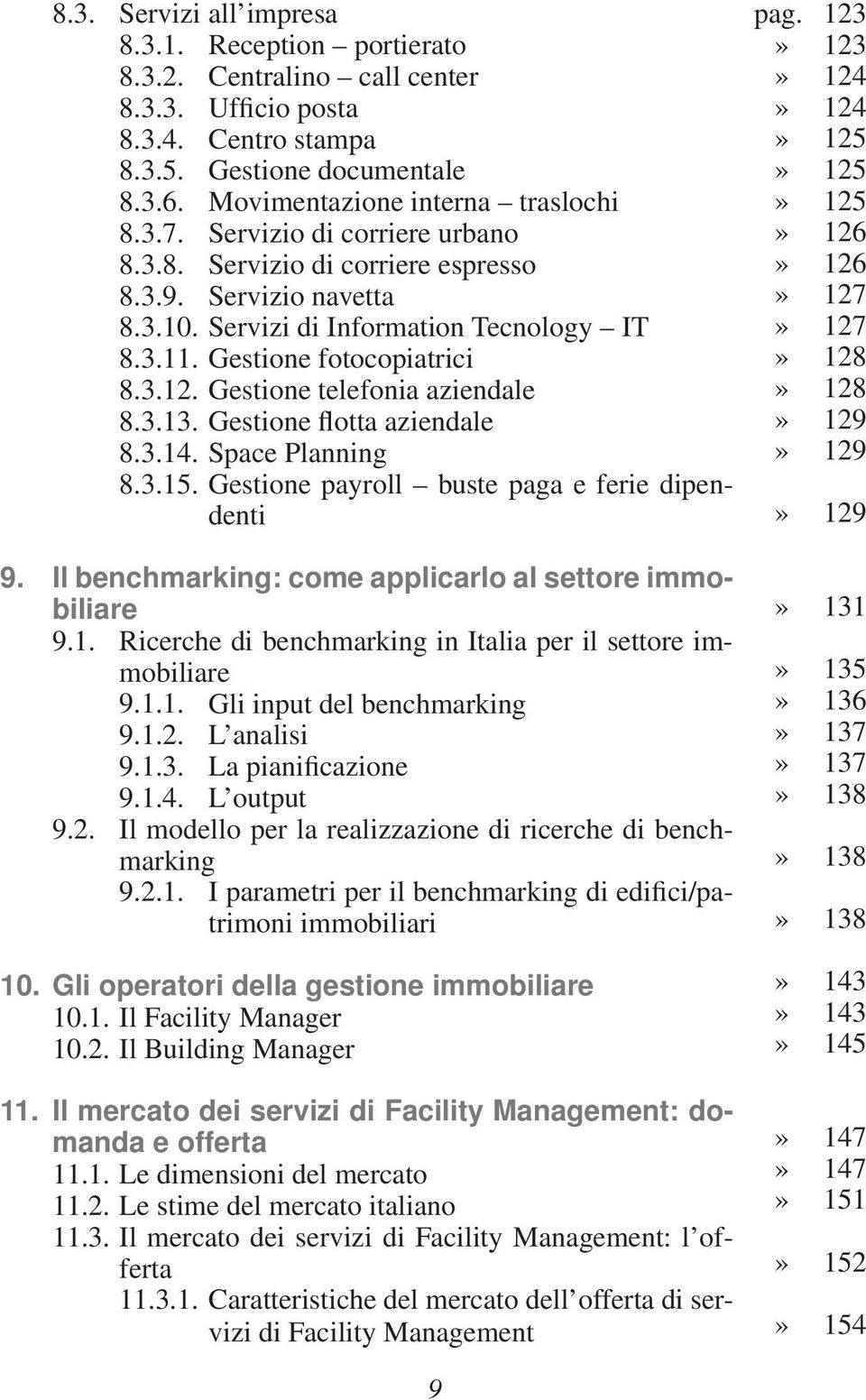 Gestione telefonia aziendale 8.3.13. Gestione flotta aziendale 8.3.14. Space Planning 8.3.15. Gestione payroll buste paga e ferie dipendenti 9.