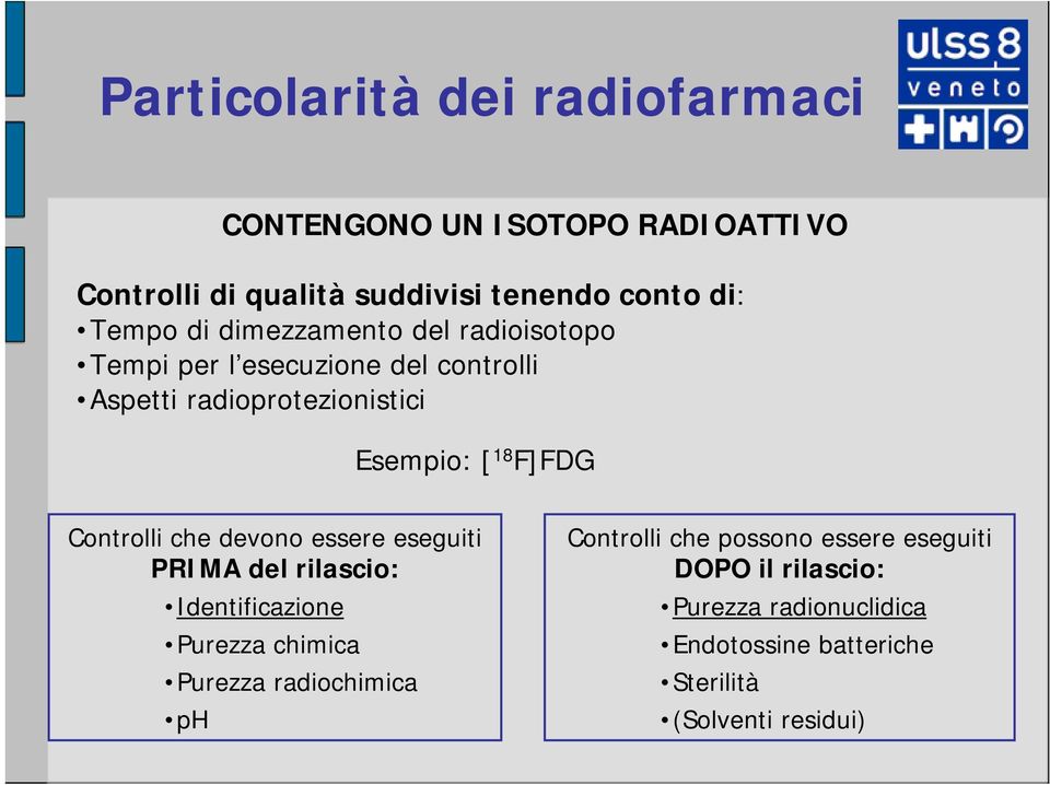 Controlli che devono essere eseguiti PRIMA del rilascio: Identificazione Purezza chimica Purezza radiochimica ph